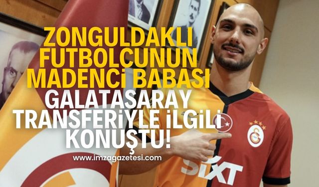 Galatasaray'a transfer olan Zonguldaklı futbolcu Ahmed Kutucu'nun madenci babası konuştu