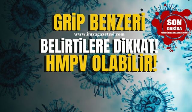 HMPV Virüsü İçin Kritik Uyarı! Grip Benzeri Belirtilere Dikkat!