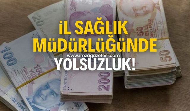 İl Sağlık Müdürlüğünde şok olay! Zimmetine para geçirdi