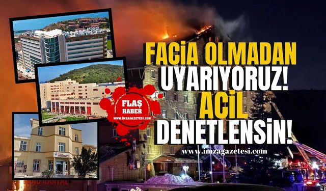 Kartalkaya Otel yangınından Zonguldak’taki hastaneler ders çıkarmalı! Facia olmadan uyarıyoruz!