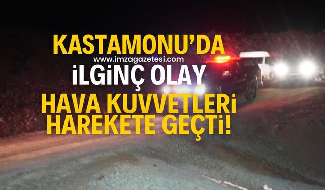 Kastamonu'da ilginç olay! Jandarma ve Hava Kuvvetleri harekete geçti