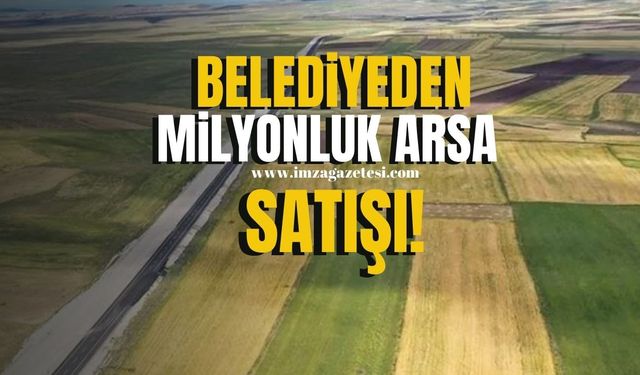 Karadeniz Ereğli Belediyesi'nden 8 Milyonluk Dev Arsa Satışı!