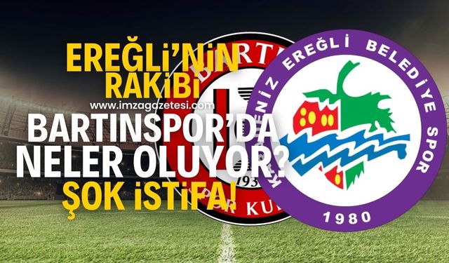 Kdz.Ereğli Belediyespor’un rakibi Bartınspor’da neler oluyor? Şok istifa