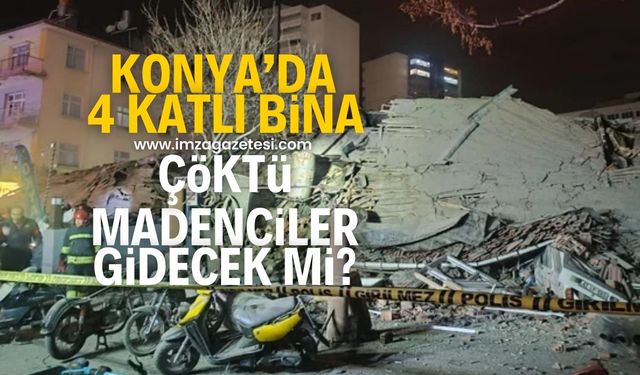 Konya'da bina çöktü! En az 5 kişi enkaz altında! Zonduldak'tan madenci gidecek mi?