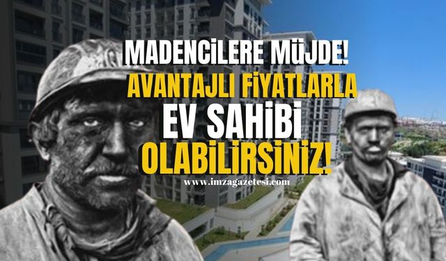 Madencilere Konut Müjdesi! Avantajlı Fiyatlarla Ev Sahibi Olma Fırsatı...