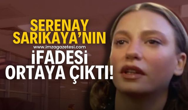 Menajer soruşturmasında Serenay Sarıkaya'nın ifadesi ortaya çıktı