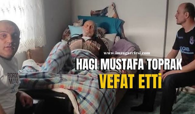 Hacı Mustafa Toprak vefat etti...