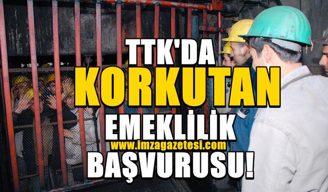 TTK’nın madenlerinden korkunç emeklilik başvurusu!