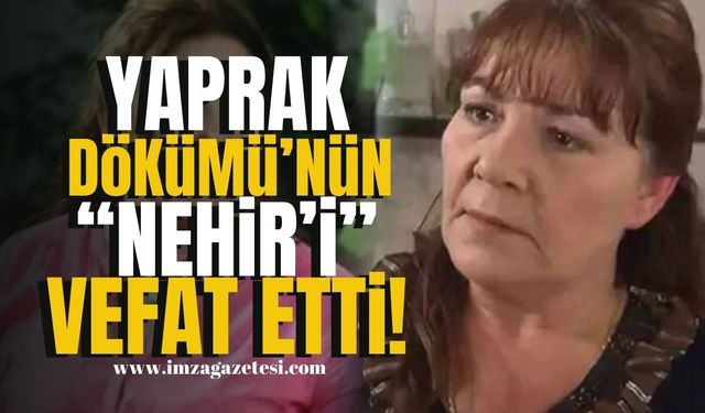 Yaprak Dökümü dizisinin "Nehir'i" Bedia Ener Hayatını Kaybetti! | Magazin Haber