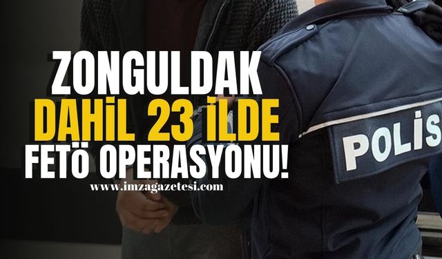 Zonguldak dahil 23 ilde FETÖ operasyonu! | Zonguldak Haber