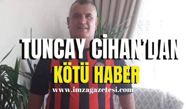 Tuncay Cihan sevenlerini üzdü