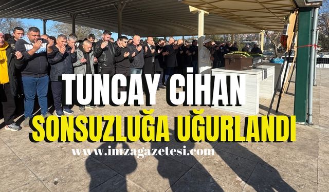 Tuncay Cihan sonsuzluğa uğurlandı