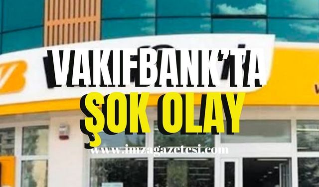 Vakıf Bank’ta olay!