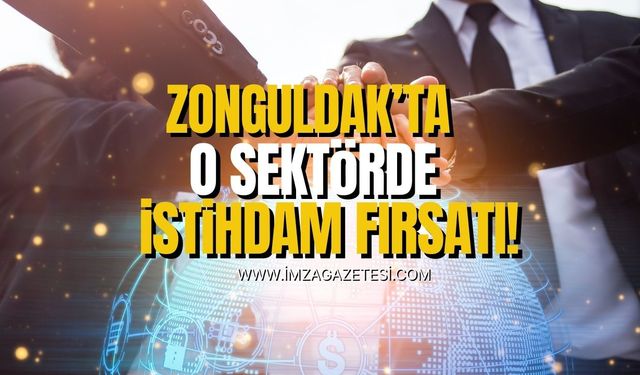 Zonguldak’ta o sektöre istihdam fırsatı!