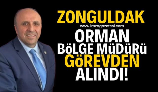 Zonguldak Orman Bölge Müdürü Faruk Bayraktaroğlu görevden alındı