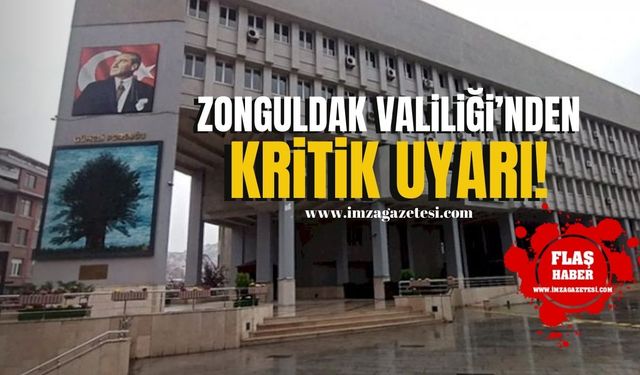 Zonguldak Valiliği’nden Kritik Uyarı!