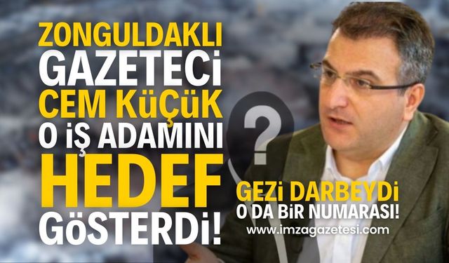 Zonguldaklı Gazeteci Cem Küçük o iş adamını açıktan hedef gösterdi: Gezi darbeydi, o da bir numarası!