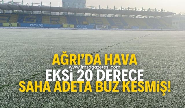 Ağrı’da maç öncesi hava eksi 20 derece!