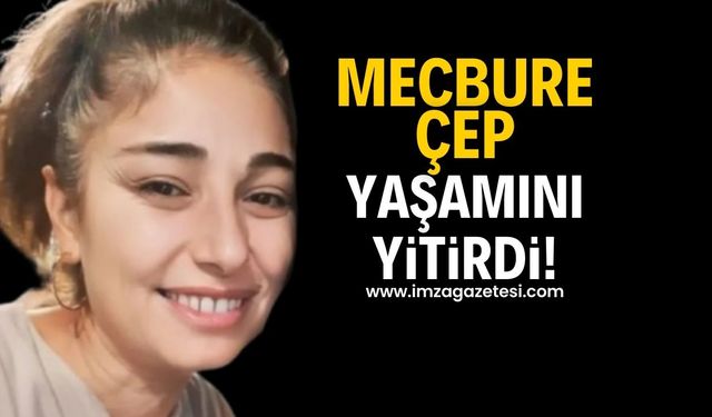 Mecbure Çep yaşamını yitirdi