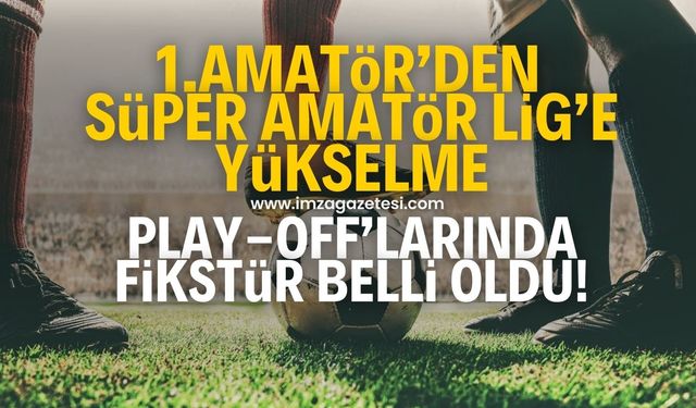 Zonguldak 1.Amatör Küme’den Süper Amatör Lig’e yükselme play-off'larında 7 haftalık fikstür belli oldu