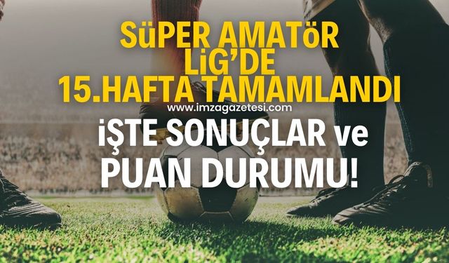 Zonguldak Süper Amatör Ligi’nde 15.hafta tamamlandı! İşte sonuçlar ve puan durumu