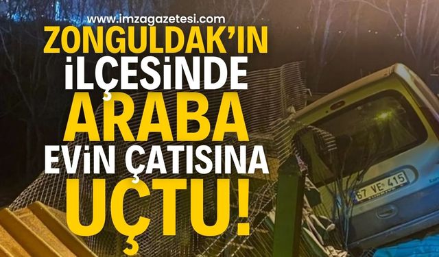 Zonguldak'ın ilçesinde araç evin çatısına uçtu! | Zonguldak haber