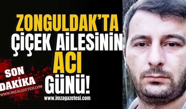 Zonguldak’ta Çiçek ailesinin acı günü! | İmza