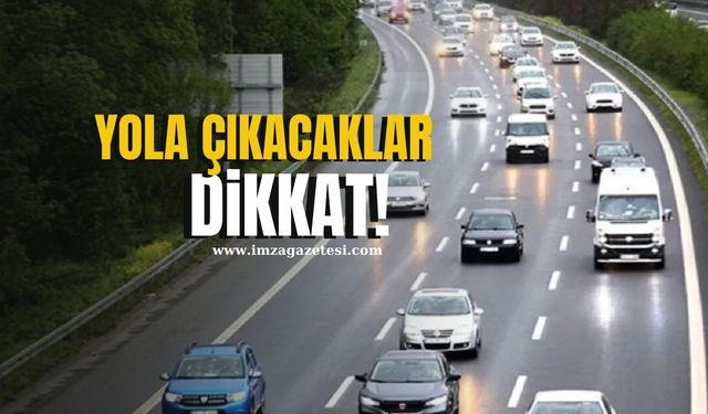 Bayram tatilinde yola çıkacaklar dikkat!