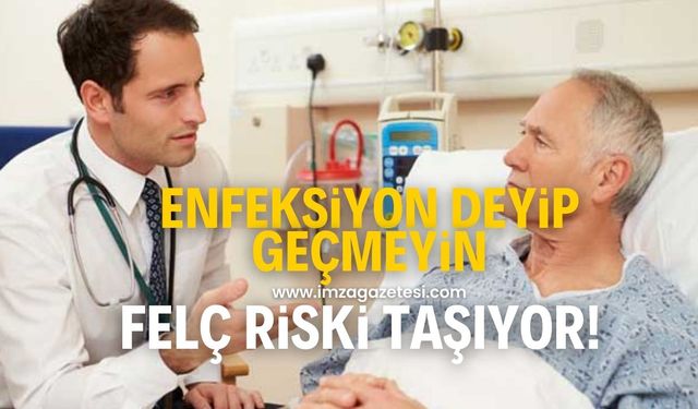 Enfeksiyon deyip geçmeyin felç riski taşıyor