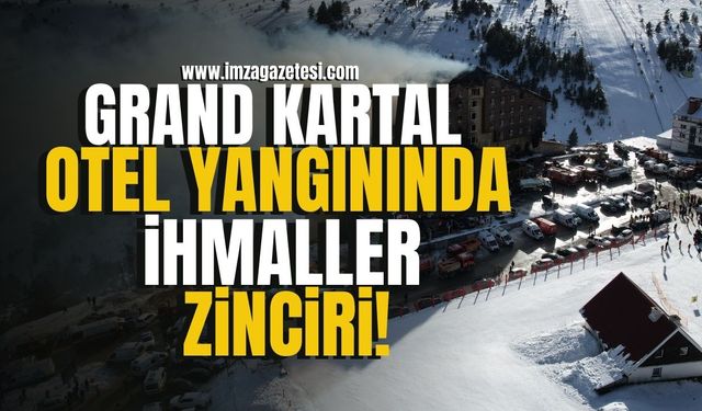 Grand Kartal Otel yangınında ihmaller zinciri!
