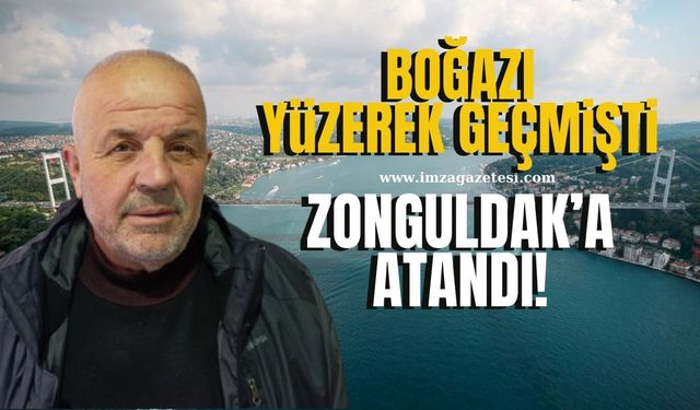 İstanbul Boğazını yüzerek geçmişti Zonguldak'a atandı