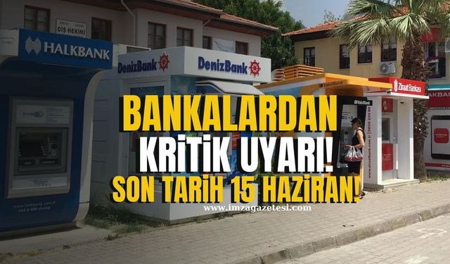Kamu Bankalarından Kritik Uyarı! Son Tarih 15 Haziran 2025!