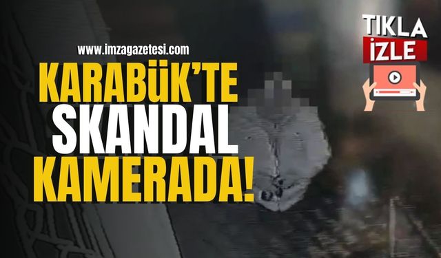 Karabük'te skandal kamerada! | Karabük Haberleri
