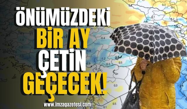 Meteoroloji açıkladı! Önümüzdeki bir ay çetin geçecek!