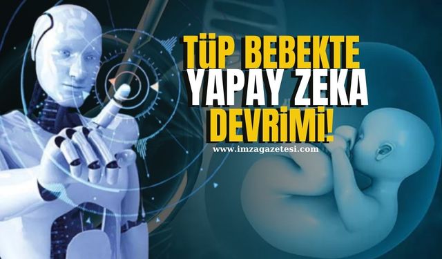 Tüp Bebekte Yapay Zeka Devrimi!