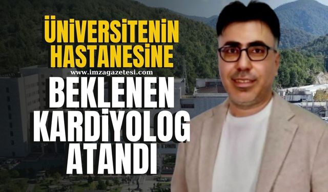 Üniversitenin hastanesine beklenen kardiyolog atandı!