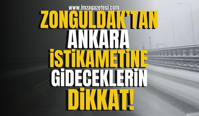 Zonguldak'tan Ankara istikametine gideceklerini dikkatine! | Zonguldak Haberleri