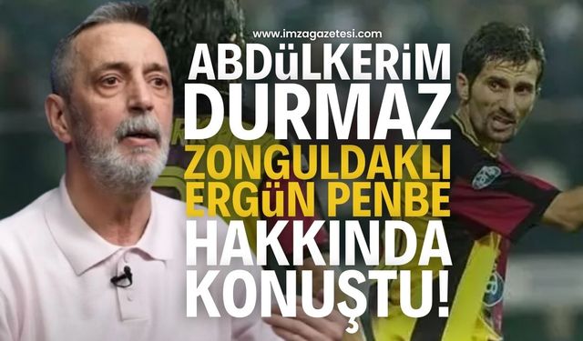 Abdülkerim Durmaz'dan Zonguldaklı Eski Galatasaraylı Ergün Penbe'ye Açıklaması