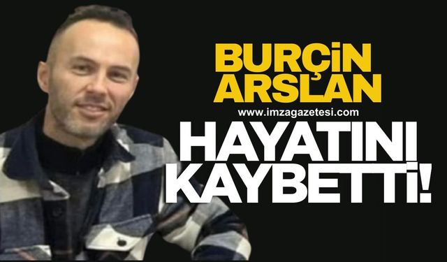 Burçin Arslan hayatını kaybetti