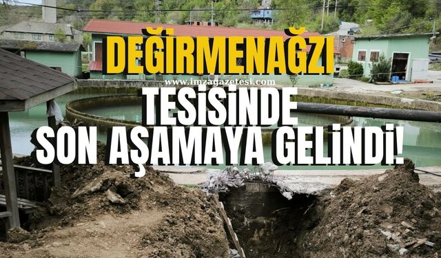 DEĞİRMENAĞZI ARITMA TESİSİNDE SON AŞAMAYA GELİNDİ!