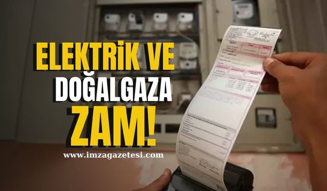 Elektrik ve Doğal Gaza Zam! Yeni Tarife Yürürlükte!