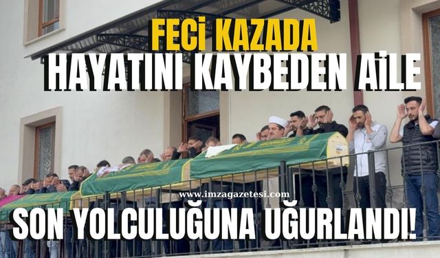 Gişelerdeki feci kazada hayatını kaybeden aile son yolculuğuna uğurlandı