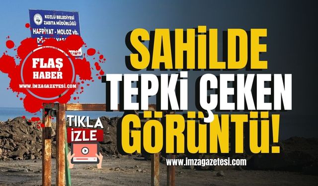Kozlu sahilinde tepki çeken görüntüler!
