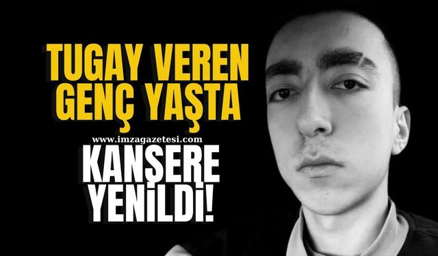 Tugay Veren kansere yenildi