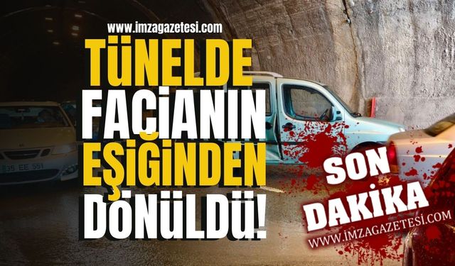 Tünelde facianın eşiğinden dönüldü!
