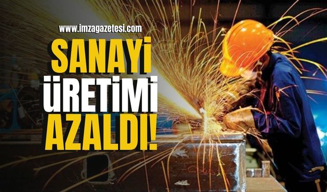 Türkiye'de sanayi üretimi azaldı!