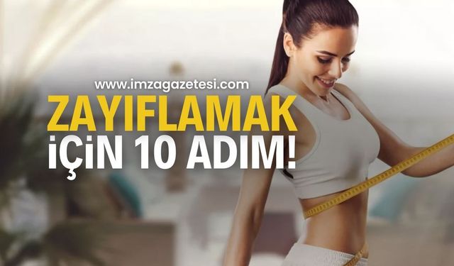 Zayıflamak için 10 adım: Sağlıklı kilo vermenin püf noktaları