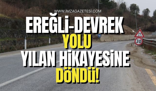 Ereğli-Devrek yolu yine yılan hikayesine döndü!