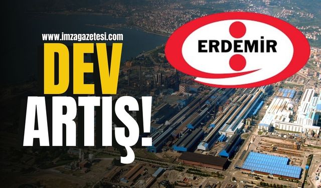 Erdemir'den dev artış!