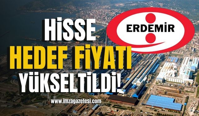 Erdemir Hisse Hedef Fiyatı Yükseltildi!
